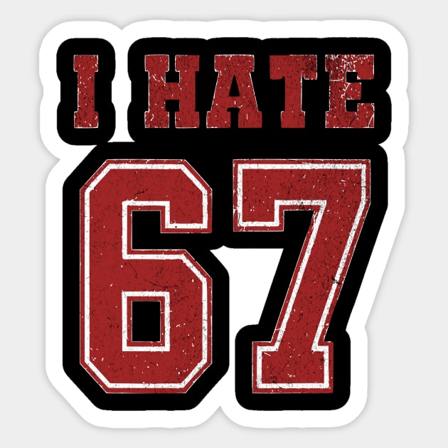 I-HATE-67 Sticker by ArtistTee ⭐⭐⭐⭐⭐